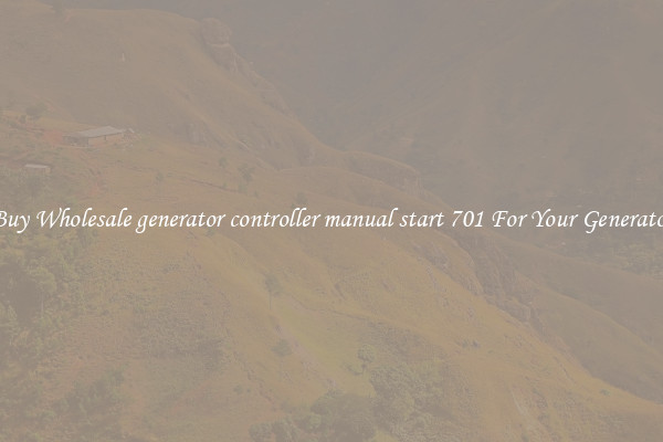 Buy Wholesale generator controller manual start 701 For Your Generator
