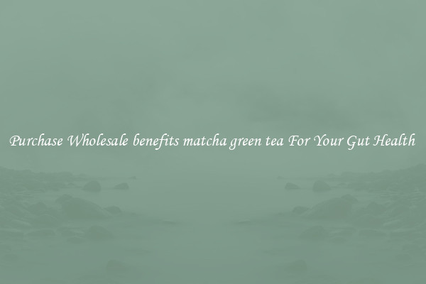 Purchase Wholesale benefits matcha green tea For Your Gut Health 