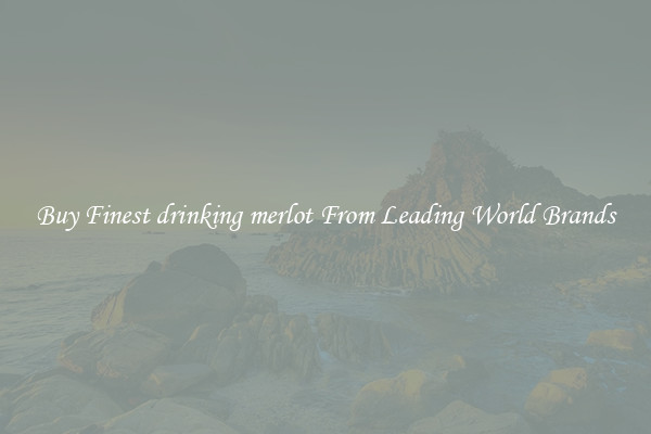 Buy Finest drinking merlot From Leading World Brands
