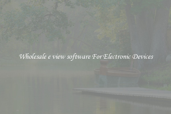 Wholesale e view software For Electronic Devices