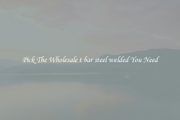 Pick The Wholesale t bar steel welded You Need
