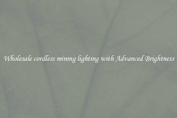 Wholesale cordless mining lighting with Advanced Brightness