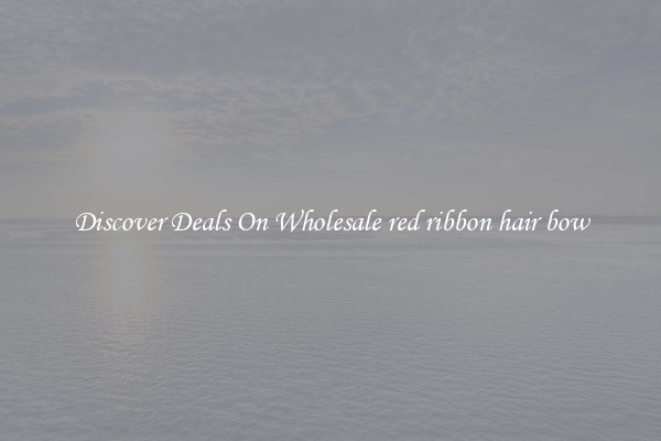 Discover Deals On Wholesale red ribbon hair bow