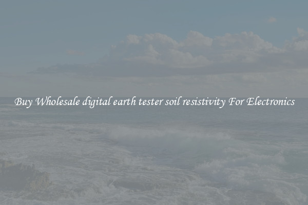 Buy Wholesale digital earth tester soil resistivity For Electronics