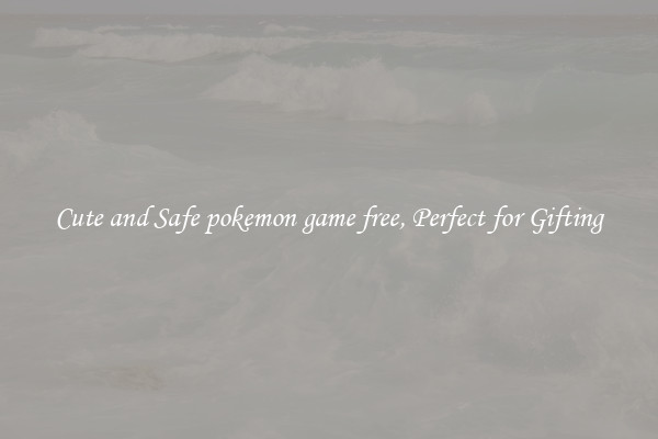 Cute and Safe pokemon game free, Perfect for Gifting