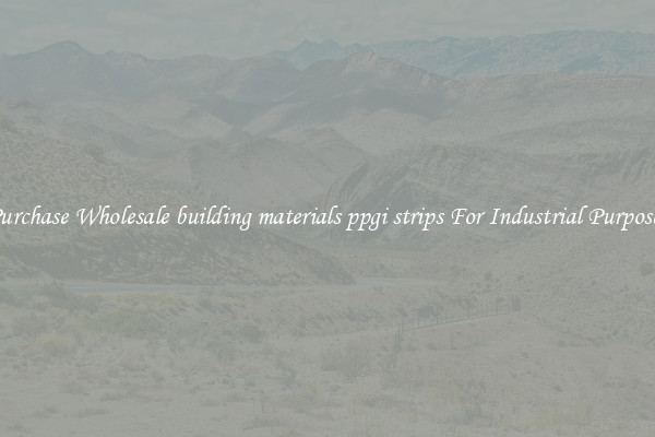Purchase Wholesale building materials ppgi strips For Industrial Purposes