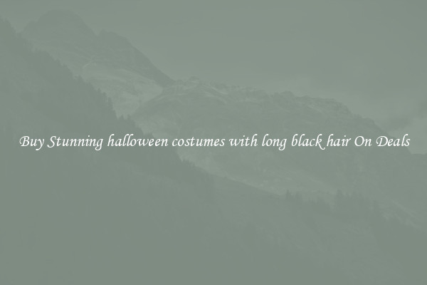 Buy Stunning halloween costumes with long black hair On Deals