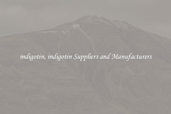 indigotin, indigotin Suppliers and Manufacturers