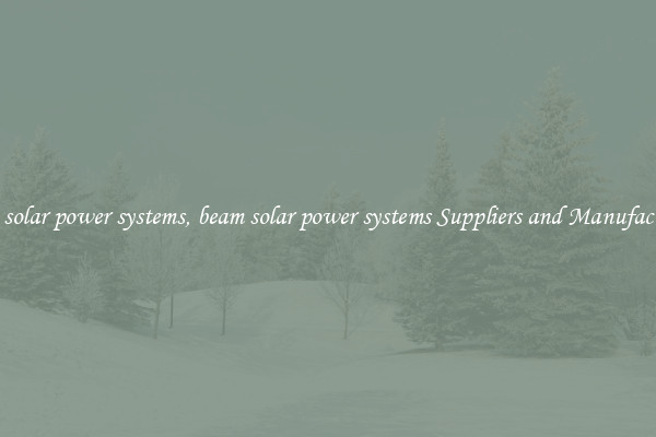 beam solar power systems, beam solar power systems Suppliers and Manufacturers