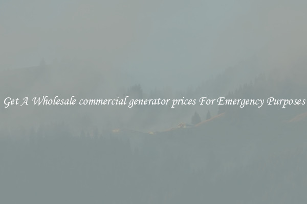 Get A Wholesale commercial generator prices For Emergency Purposes