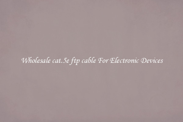 Wholesale cat.5e ftp cable For Electronic Devices