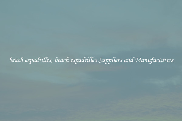beach espadrilles, beach espadrilles Suppliers and Manufacturers