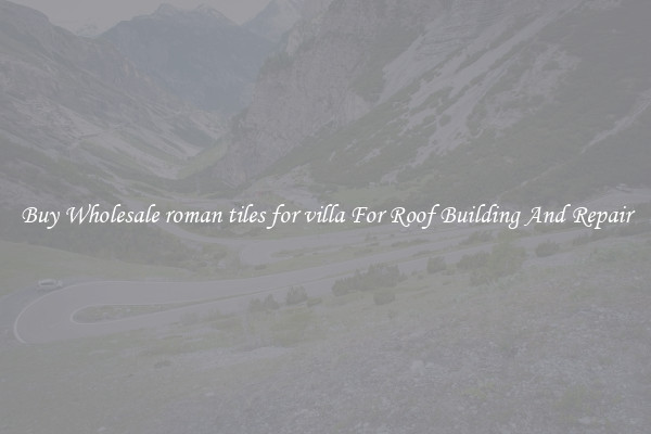 Buy Wholesale roman tiles for villa For Roof Building And Repair