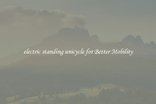 electric standing unicycle for Better Mobility