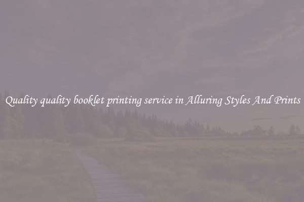 Quality quality booklet printing service in Alluring Styles And Prints