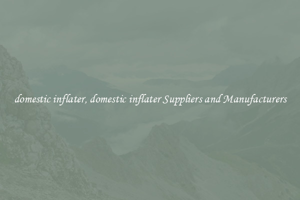 domestic inflater, domestic inflater Suppliers and Manufacturers