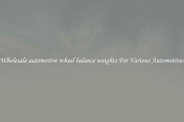 Wholesale automotive wheel balance weights For Various Automotives