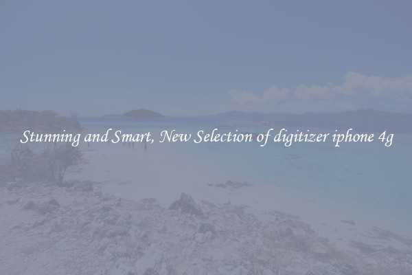 Stunning and Smart, New Selection of digitizer iphone 4g