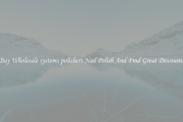 Buy Wholesale systems polishers Nail Polish And Find Great Discounts