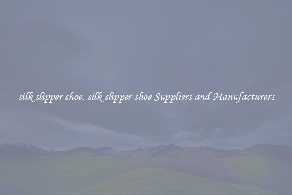 silk slipper shoe, silk slipper shoe Suppliers and Manufacturers