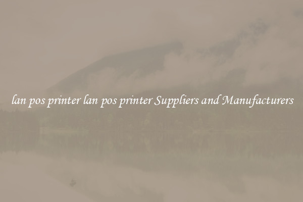 lan pos printer lan pos printer Suppliers and Manufacturers