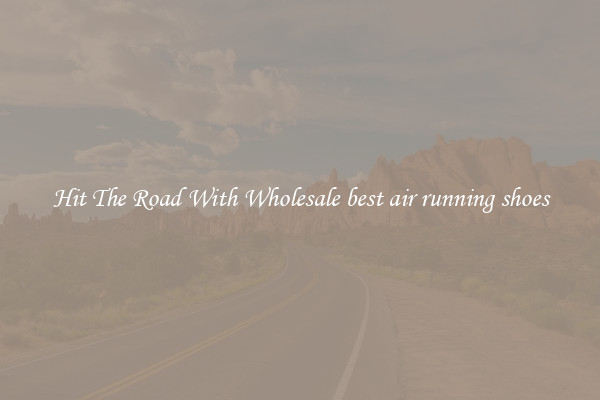 Hit The Road With Wholesale best air running shoes