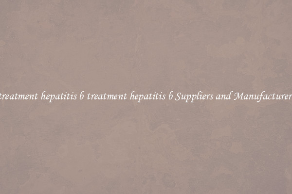 treatment hepatitis b treatment hepatitis b Suppliers and Manufacturers