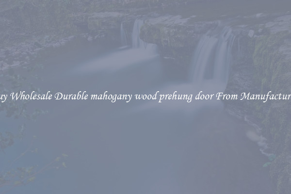 Buy Wholesale Durable mahogany wood prehung door From Manufacturers