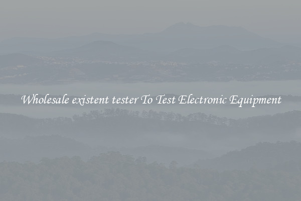 Wholesale existent tester To Test Electronic Equipment