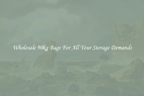 Wholesale 90kg Bags For All Your Storage Demands