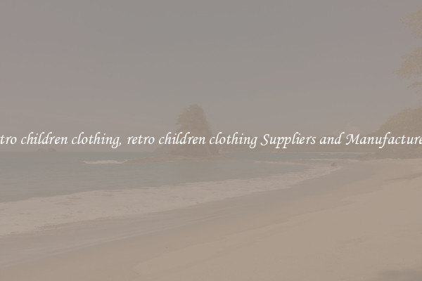 retro children clothing, retro children clothing Suppliers and Manufacturers
