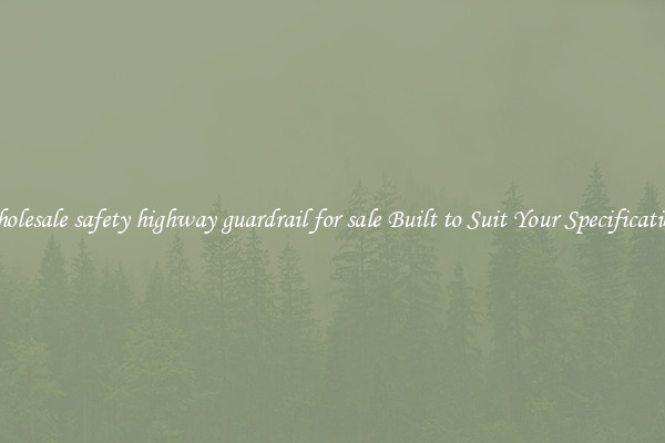 Wholesale safety highway guardrail for sale Built to Suit Your Specifications