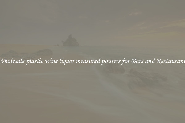 Wholesale plastic wine liquor measured pourers for Bars and Restaurants