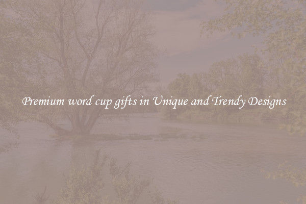 Premium word cup gifts in Unique and Trendy Designs