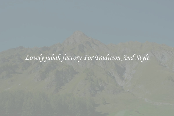 Lovely jubah factory For Tradition And Style