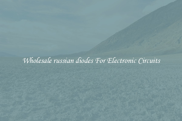 Wholesale russian diodes For Electronic Circuits