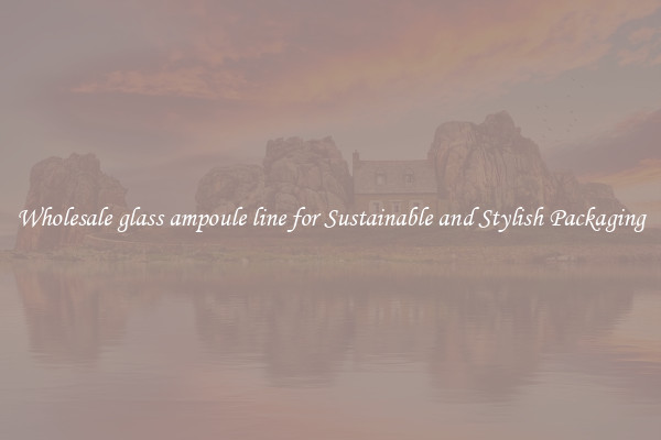 Wholesale glass ampoule line for Sustainable and Stylish Packaging