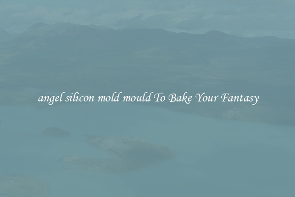 angel silicon mold mould To Bake Your Fantasy