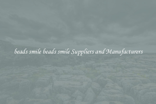 beads smile beads smile Suppliers and Manufacturers
