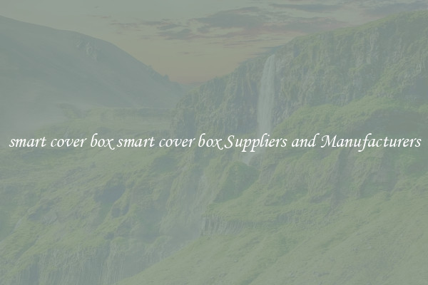 smart cover box smart cover box Suppliers and Manufacturers