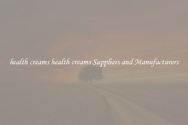 health creams health creams Suppliers and Manufacturers