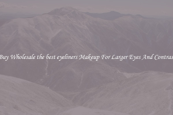 Buy Wholesale the best eyeliners Makeup For Larger Eyes And Contrast