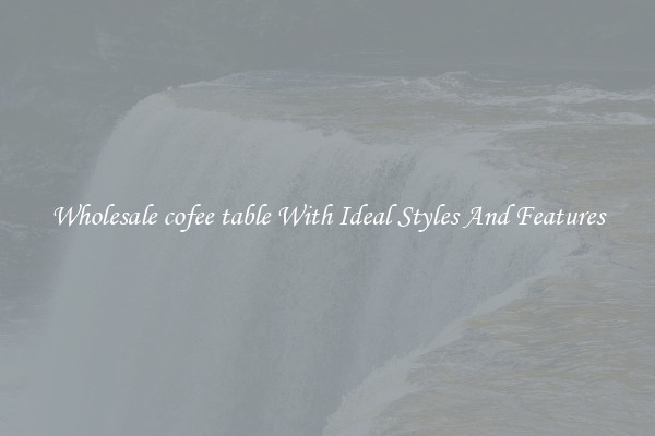 Wholesale cofee table With Ideal Styles And Features