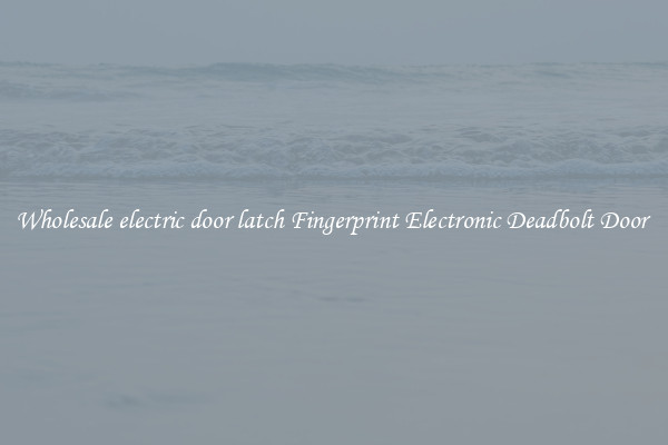Wholesale electric door latch Fingerprint Electronic Deadbolt Door 