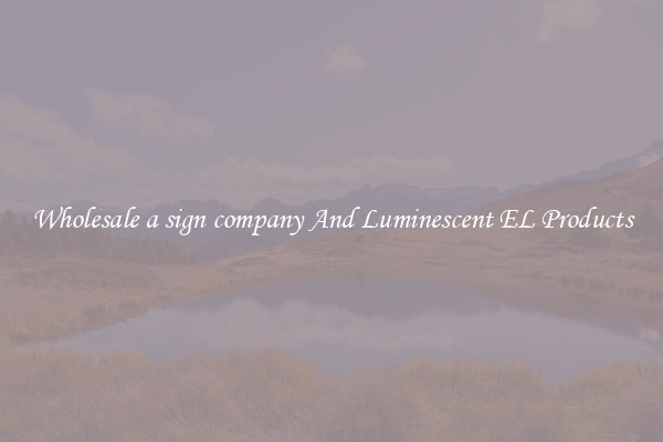 Wholesale a sign company And Luminescent EL Products