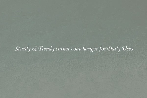 Sturdy & Trendy corner coat hanger for Daily Uses