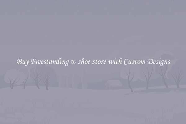 Buy Freestanding w shoe store with Custom Designs