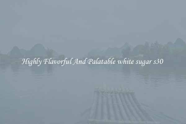 Highly Flavorful And Palatable white sugar s30 