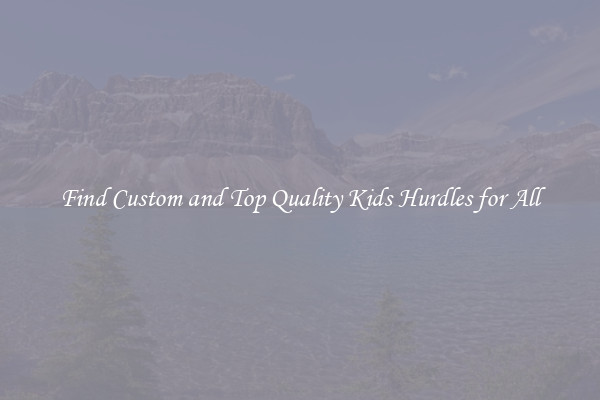 Find Custom and Top Quality Kids Hurdles for All