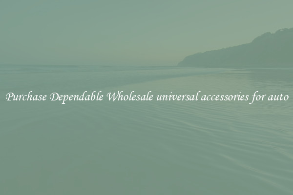 Purchase Dependable Wholesale universal accessories for auto